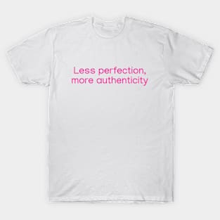 Less perfection, more authenticity. Pink T-Shirt